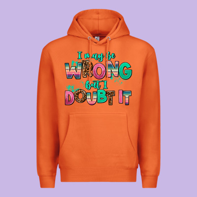 I May Be Wrong But Doubt It Premium Hoodie Designed By Adodesignshop