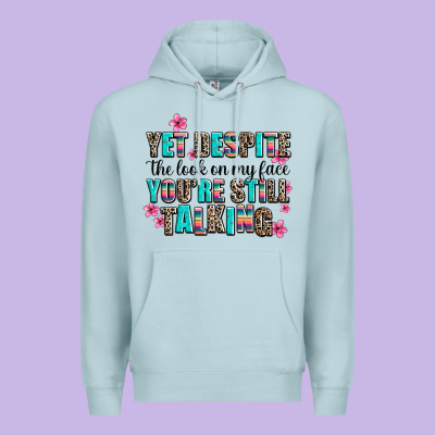 Yet Despite The Look On My Face You Are Still Talk Premium Hoodie Designed By Adodesignshop