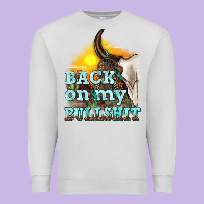 Premium Sweatshirt back on my bullshit