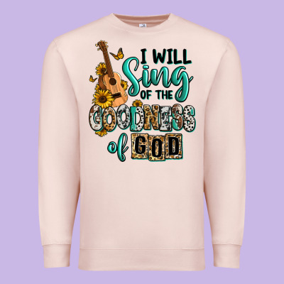 Premium Sweatshirt i will sing of the goodness of god