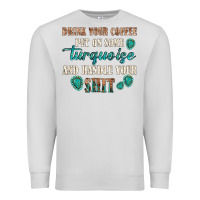 Dove Grey drink your coffee and handle your shit Premium Sweatshirt - texasbilliewilder