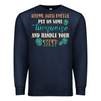 Navy drink your coffee and handle your shit Premium Sweatshirt - texasbilliewilder