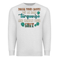 Oatmeal Heather drink your coffee and handle your shit Premium Sweatshirt - texasbilliewilder