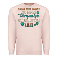 Pale Pink drink your coffee and handle your shit Premium Sweatshirt - texasbilliewilder