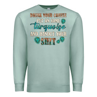 Seafoam drink your coffee and handle your shit Premium Sweatshirt - texasbilliewilder