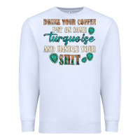 White drink your coffee and handle your shit Premium Sweatshirt - texasbilliewilder