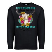 Black find someone who in the darkest parts of you Premium Sweatshirt - texasbilliewilder