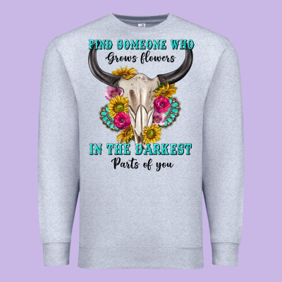 Premium Sweatshirt find someone who in the darkest parts of you