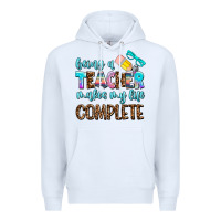 White being a teacher makes my life complate Premium Hoodie - AdoDesignShop