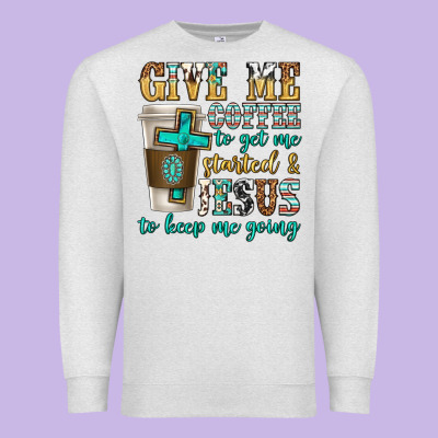 Premium Sweatshirt give me coffee to get me started