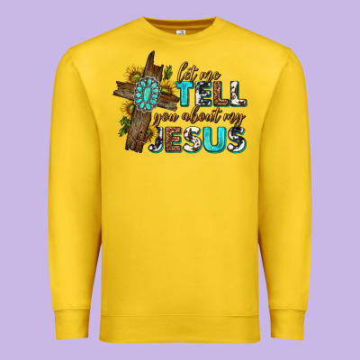Premium Sweatshirt let me tell you about my jesus western