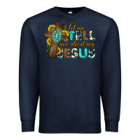 Navy let me tell you about my jesus western Premium Sweatshirt - texasbilliewilder