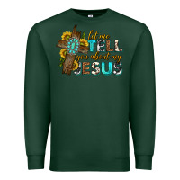 Sports Green let me tell you about my jesus western Premium Sweatshirt - texasbilliewilder