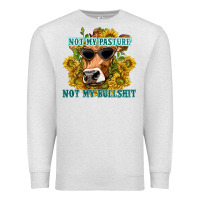 Oatmeal Heather not my pasture not my bullshit Premium Sweatshirt - texasbilliewilder