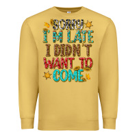 Antique Gold sorry i am late i didnt want to come Premium Sweatshirt - texasbilliewilder