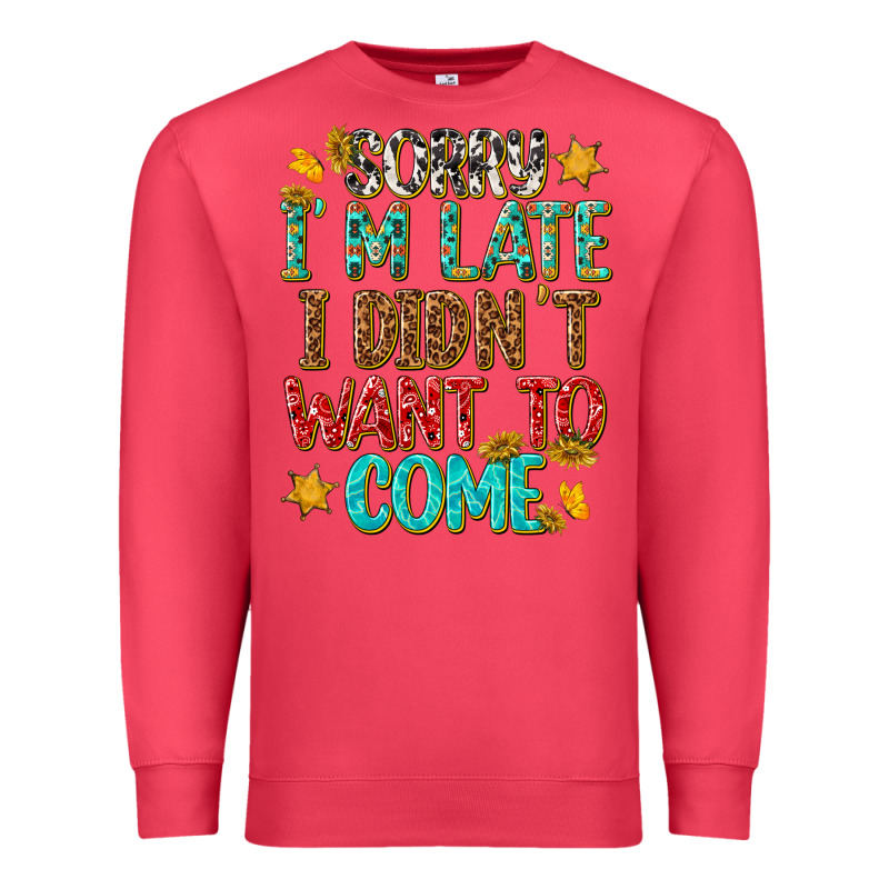 Sorry I Am Late I Didnt Want To Come Premium Sweatshirt by texasbilliewilder | Teevron