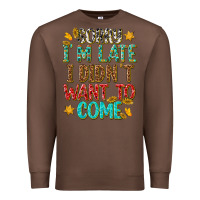 Chestnut sorry i am late i didnt want to come Premium Sweatshirt - texasbilliewilder