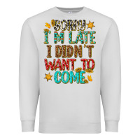Dove Grey sorry i am late i didnt want to come Premium Sweatshirt - texasbilliewilder