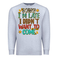 Heather Grey sorry i am late i didnt want to come Premium Sweatshirt - texasbilliewilder