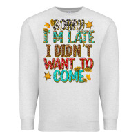 Oatmeal Heather sorry i am late i didnt want to come Premium Sweatshirt - texasbilliewilder