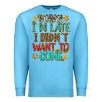 Ocean Blue sorry i am late i didnt want to come Premium Sweatshirt - texasbilliewilder