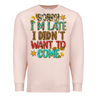 Pale Pink sorry i am late i didnt want to come Premium Sweatshirt - texasbilliewilder