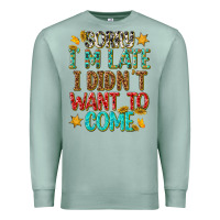 Seafoam sorry i am late i didnt want to come Premium Sweatshirt - texasbilliewilder