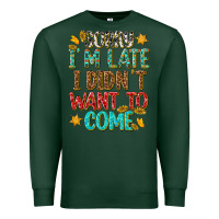 Sports Green sorry i am late i didnt want to come Premium Sweatshirt - texasbilliewilder