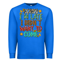True Royal sorry i am late i didnt want to come Premium Sweatshirt - texasbilliewilder