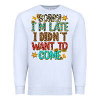 White sorry i am late i didnt want to come Premium Sweatshirt - texasbilliewilder