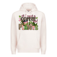 All I Need Is Coffee And Plants Premium Hoodie | Teevron