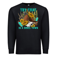 Black try that in a small town Premium Sweatshirt - texasbilliewilder