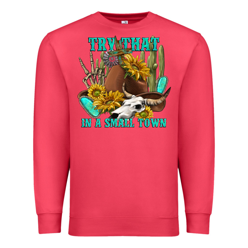Try That In A Small Town Premium Sweatshirt by texasbilliewilder | Teevron