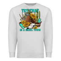 Dove Grey try that in a small town Premium Sweatshirt - texasbilliewilder