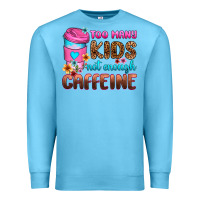 Ocean Blue too many kids not enough caffeine Premium Sweatshirt - Zillion Design Studio