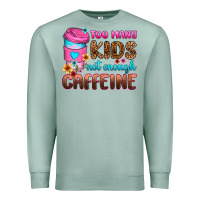 Too Many Kids Not Enough Caffeine Premium Sweatshirt | Teevron