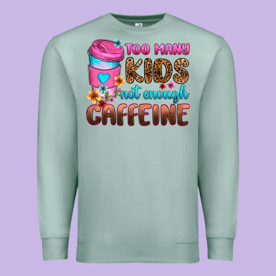 Too Many Kids Not Enough Caffeine Premium Sweatshirt Designed By Zillion Design Studio