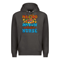 Smoke nacho average pediatric nurse   with nacho Premium Hoodie - AdoDesignShop