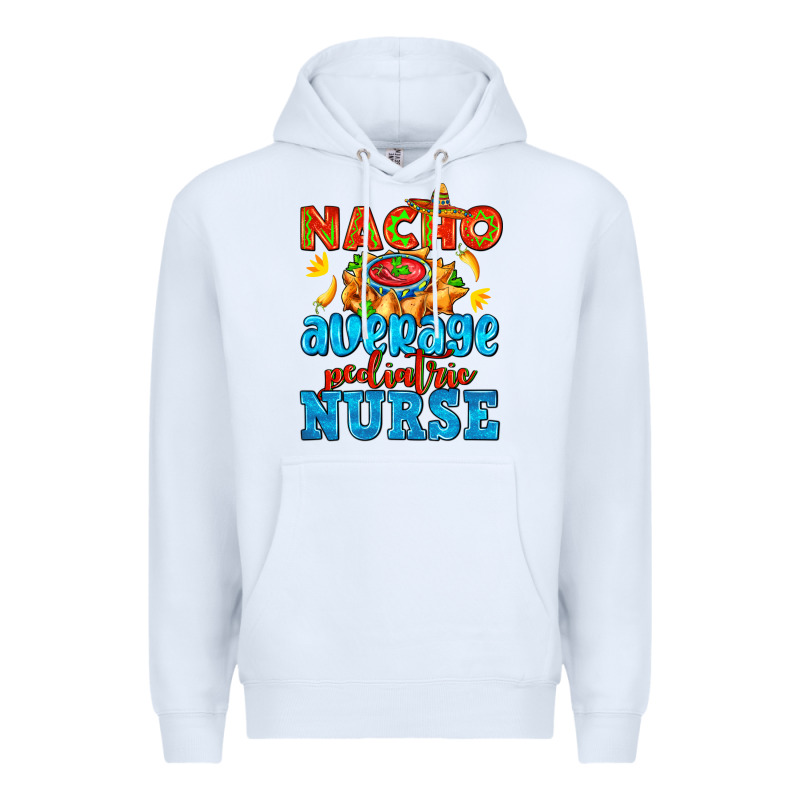Nacho Average Pediatric Nurse   With Nacho Premium Hoodie by AdoDesignShop | Teevron