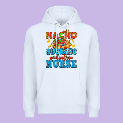 Nacho Average Pediatric Nurse   With Nacho Premium Hoodie Designed By Adodesignshop
