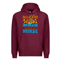 Burgundy nacho average pediatric nurse   with nacho Premium Hoodie - AdoDesignShop