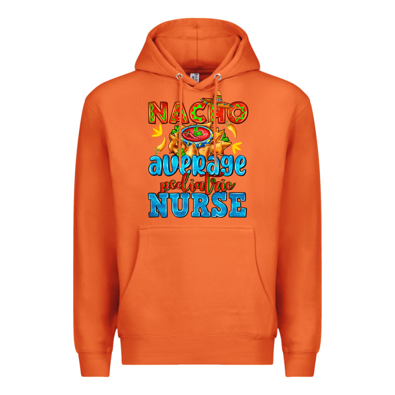 Nacho Average Pediatric Nurse   With Nacho Premium Hoodie by AdoDesignShop | Teevron