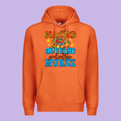 Nacho Average Pediatric Nurse   With Nacho Premium Hoodie Designed By Adodesignshop