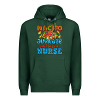 Sports Green nacho average pediatric nurse   with nacho Premium Hoodie - AdoDesignShop