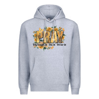Heather Grey pray through it on it and over it Premium Hoodie - JahusDesignShop