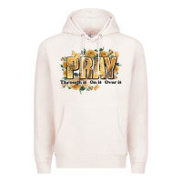 Pale Pink pray through it on it and over it Premium Hoodie - JahusDesignShop