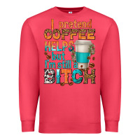 Cardinal i pretend coffee helps but im stil a bitch Premium Sweatshirt - texasbilliewilder