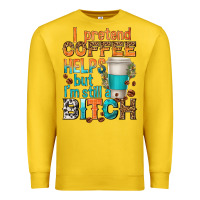 Lemon i pretend coffee helps but im stil a bitch Premium Sweatshirt - texasbilliewilder