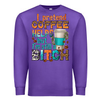 Purple i pretend coffee helps but im stil a bitch Premium Sweatshirt - texasbilliewilder