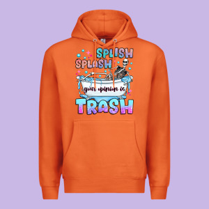 Splish Splash Your Opinion Is Trash Premium Hoodie Designed By Jahusdesignshop